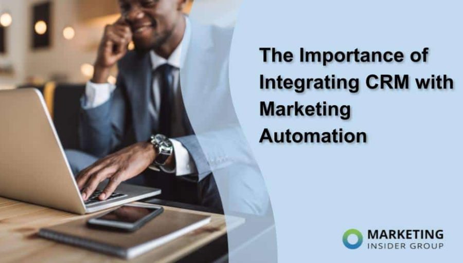 The Importance of Integrating CRM with Marketing Automation