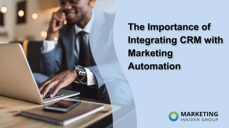 The Importance of Integrating CRM with Marketing Automation
