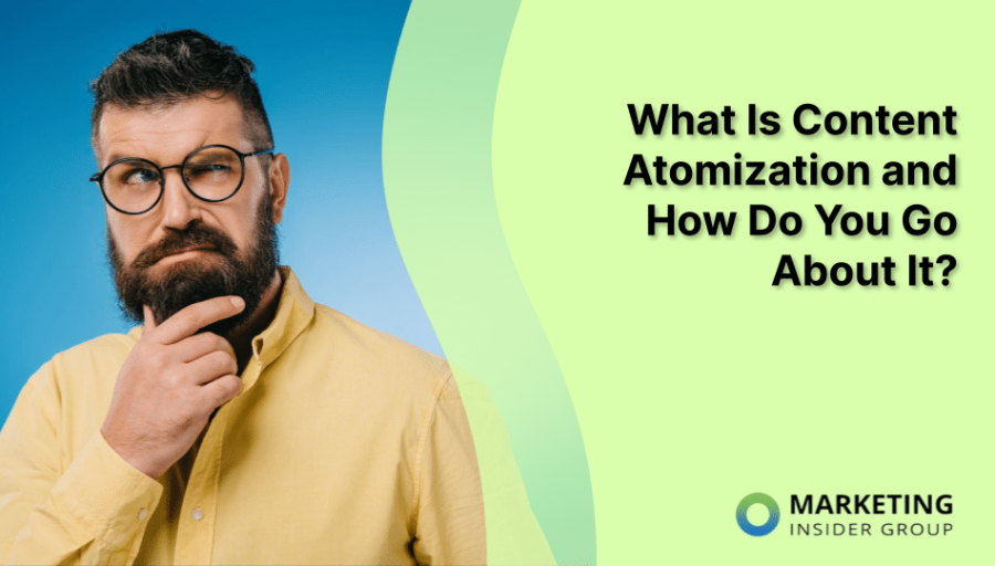 What Is Content Atomization and How Do You Go About It?