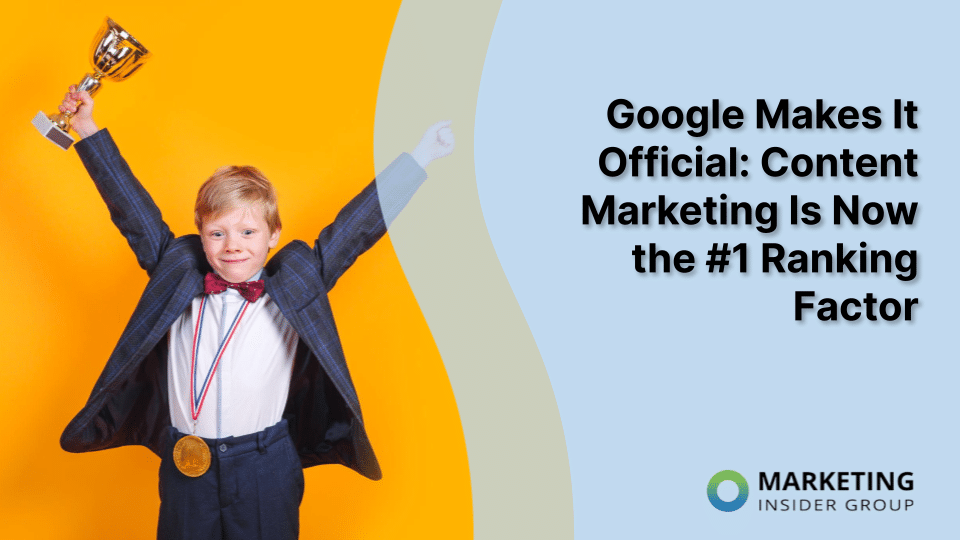 Google Makes It Official: Content Marketing Is Now the #1 Ranking Factor