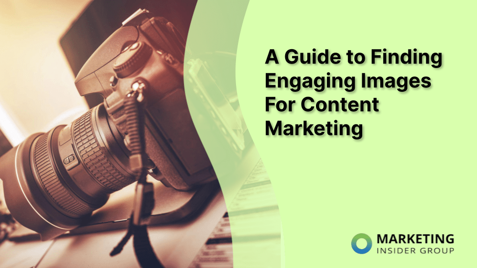 A Guide to Finding Engaging Images For Content Marketing