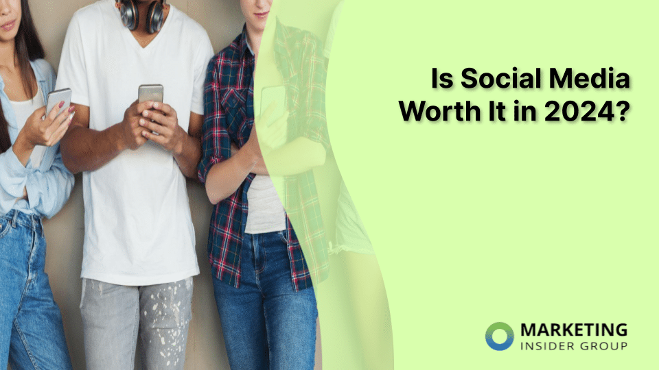 Is Social Media Worth It in 2024?