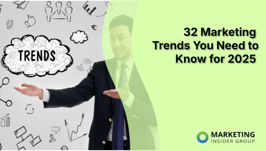 32 Marketing Trends You Need to Know for 2025