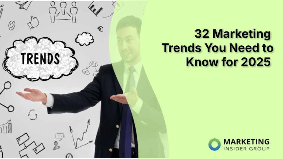 32 Marketing Trends You Need to Know for 2025