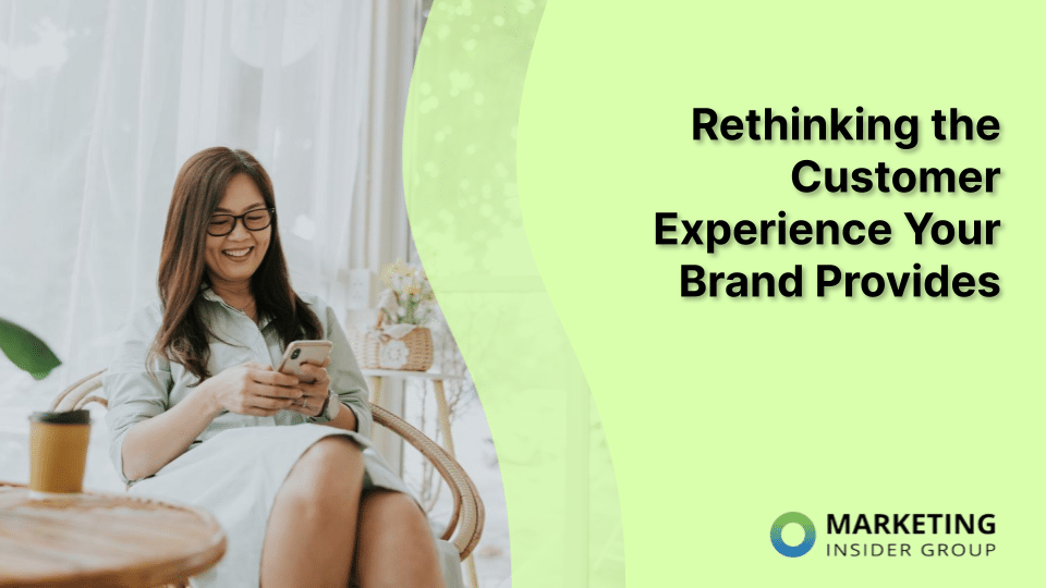 Rethinking the Customer Experience Your Brand Provides