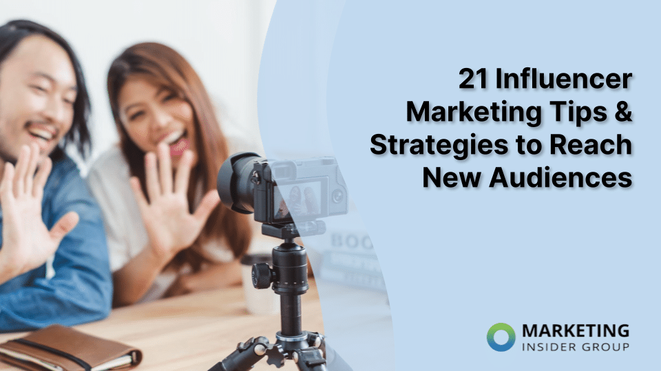 21 Influencer Marketing Tips & Strategies to Reach New Audiences