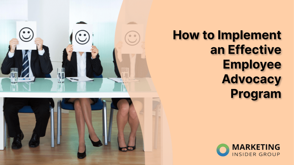 How to Implement an Effective Employee Advocacy Program