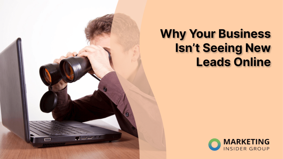Why Your Business Isn’t Seeing New Leads Online