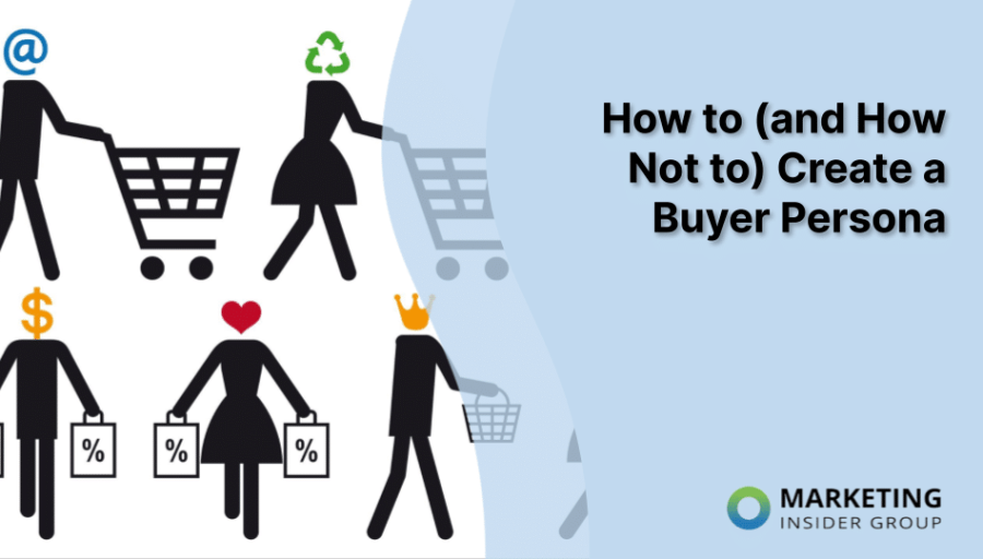How to (and How Not to) Create a Buyer Persona