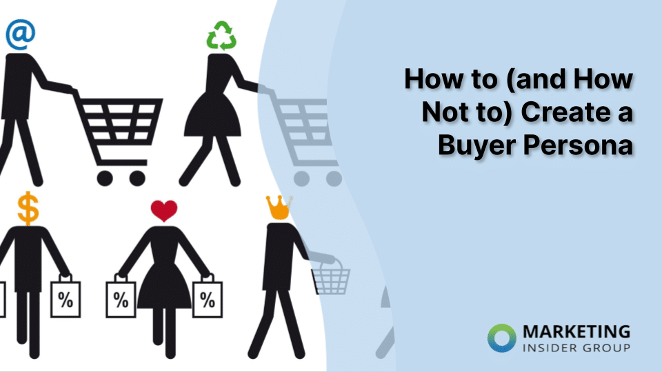 How to (and How Not to) Create a Buyer Persona