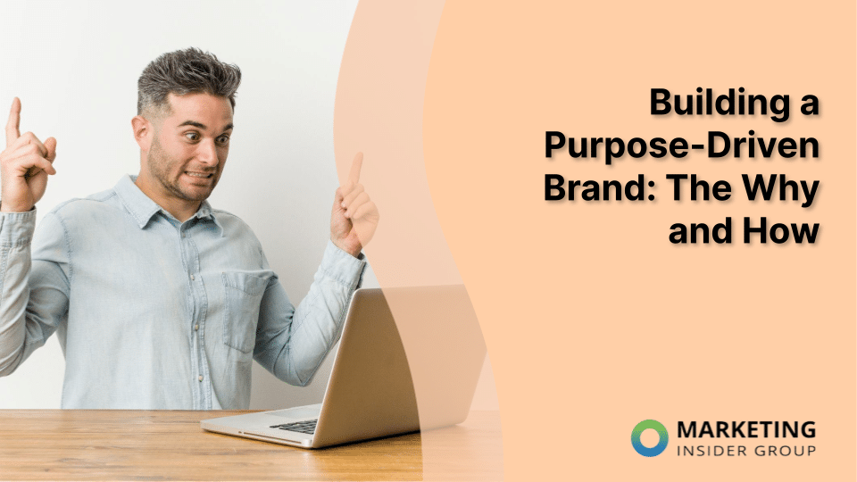 Building a Purpose-Driven Brand: The Why and How