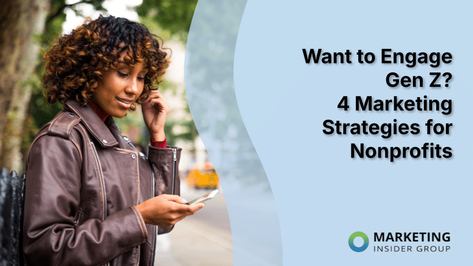 Want to Engage Gen Z? 4 Marketing Strategies for Nonprofits