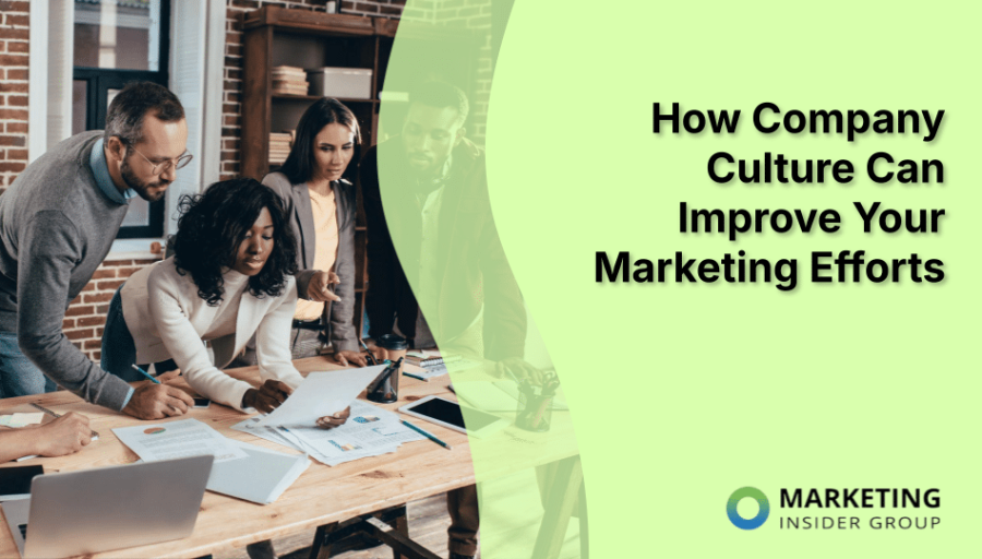 How Company Culture Can Improve Your Marketing Efforts