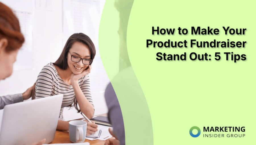 How to Make Your Product Fundraiser Stand Out: 5 Tips