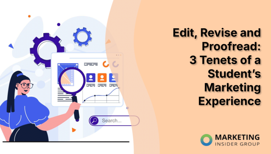 Edit, Revise and Proofread: 3 Tenets of a Student’s Marketing Experience