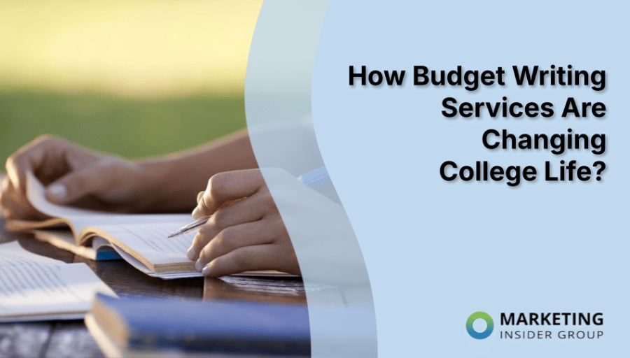 How Budget Writing Services Are Changing College Life?