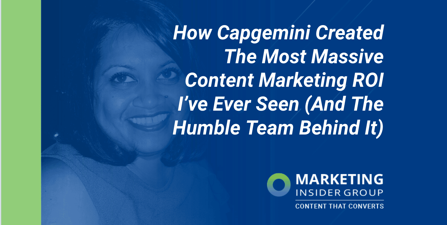 How Capgemini Created The Most Massive Content Marketing ROI I’ve Ever Seen (And The Humble Team Behind It)