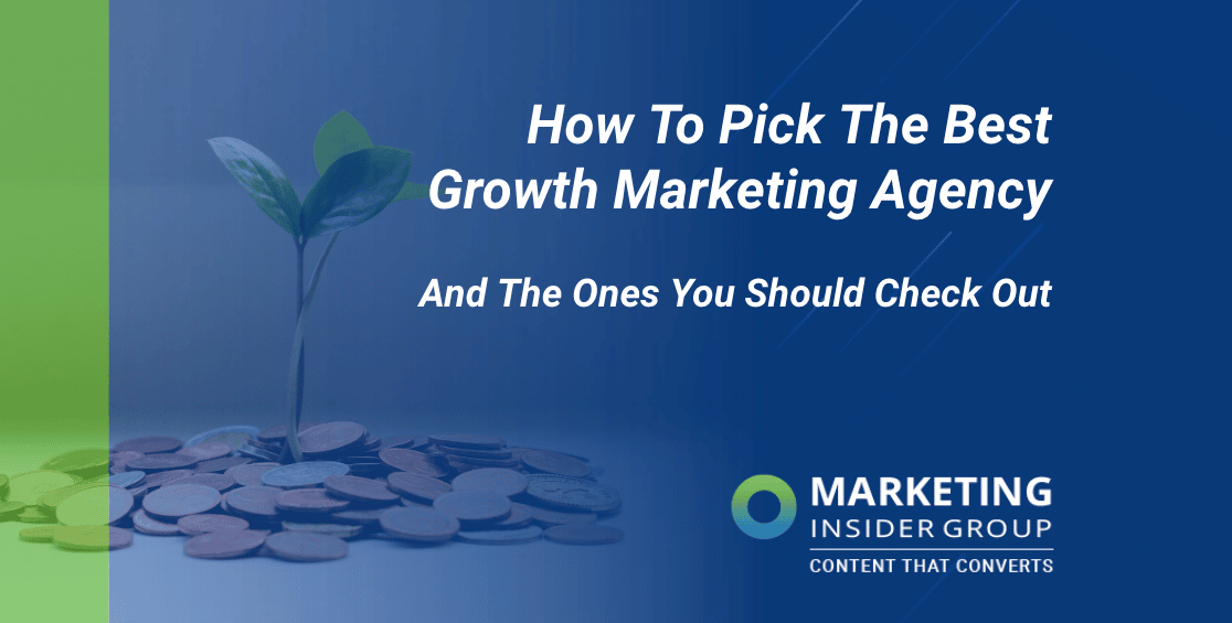 How To Pick The Best Growth Marketing Agency And The Ones You Should Check Out