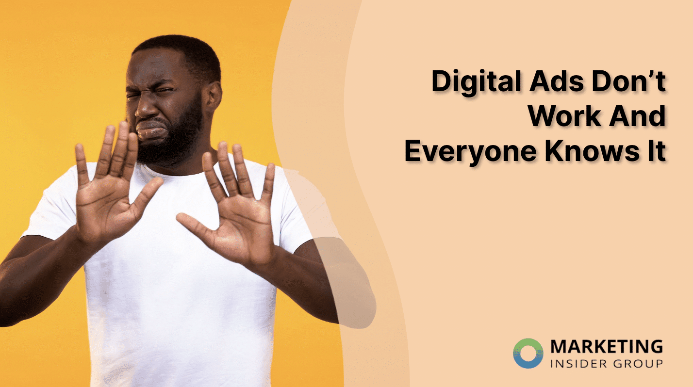 Digital Ads Don’t Work And Everyone Knows It