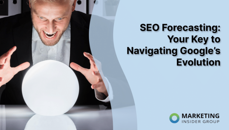 SEO Forecasting: Your Key to Navigating Google’s Evolution