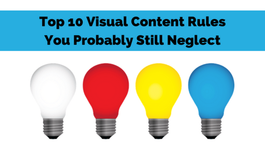 Top 10 Visual Content Rules You Probably Still Neglect